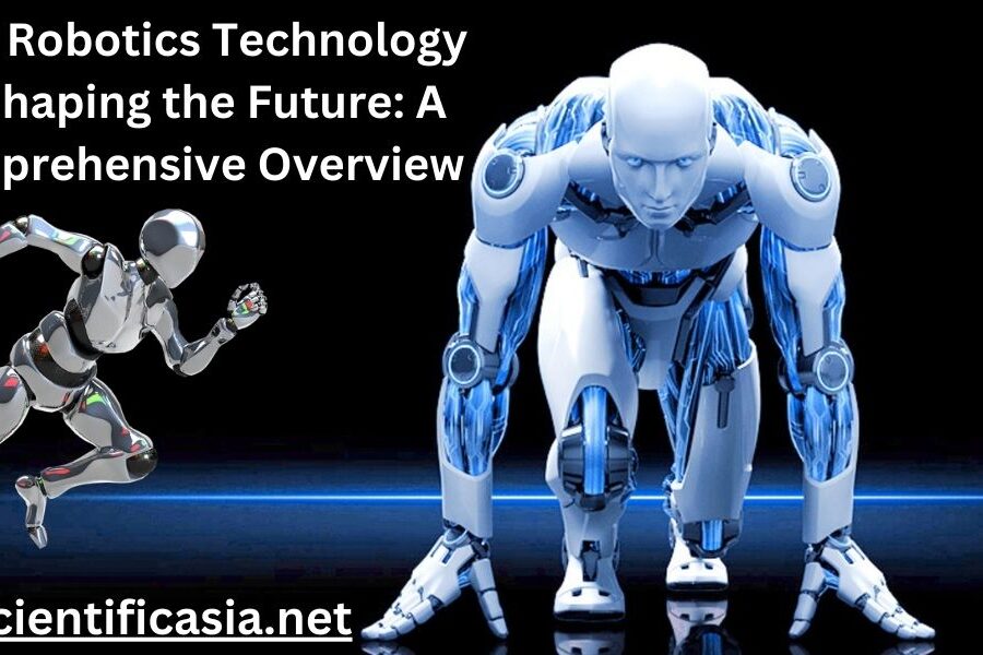How Robotics Technology is Shaping the Future: A Comprehensive Overview