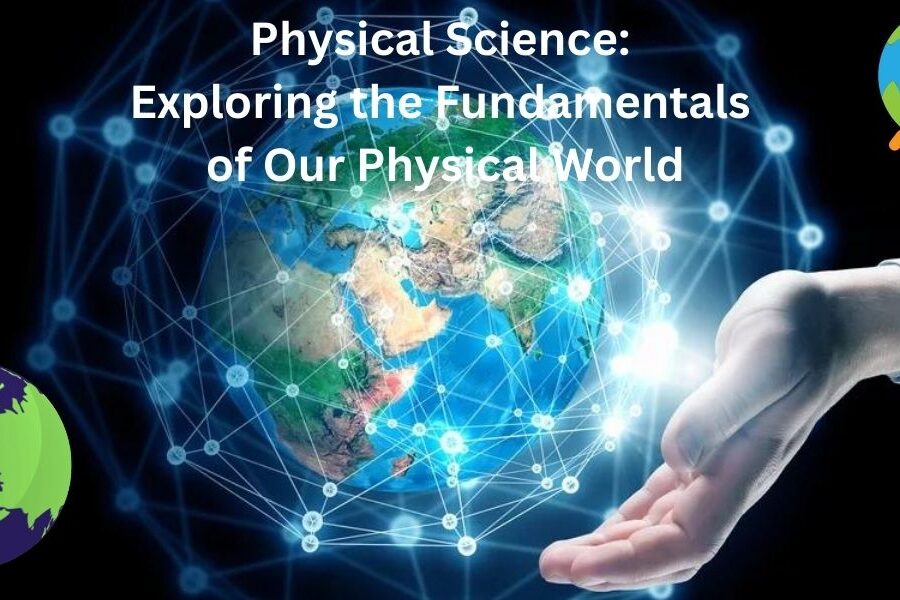 Physical Science: Exploring the Fundamentals of Our Physical World