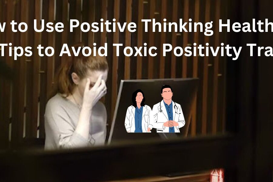 How to Use Positive Thinking Healthily: 5 Tips to Avoid Toxic Positivity Trap