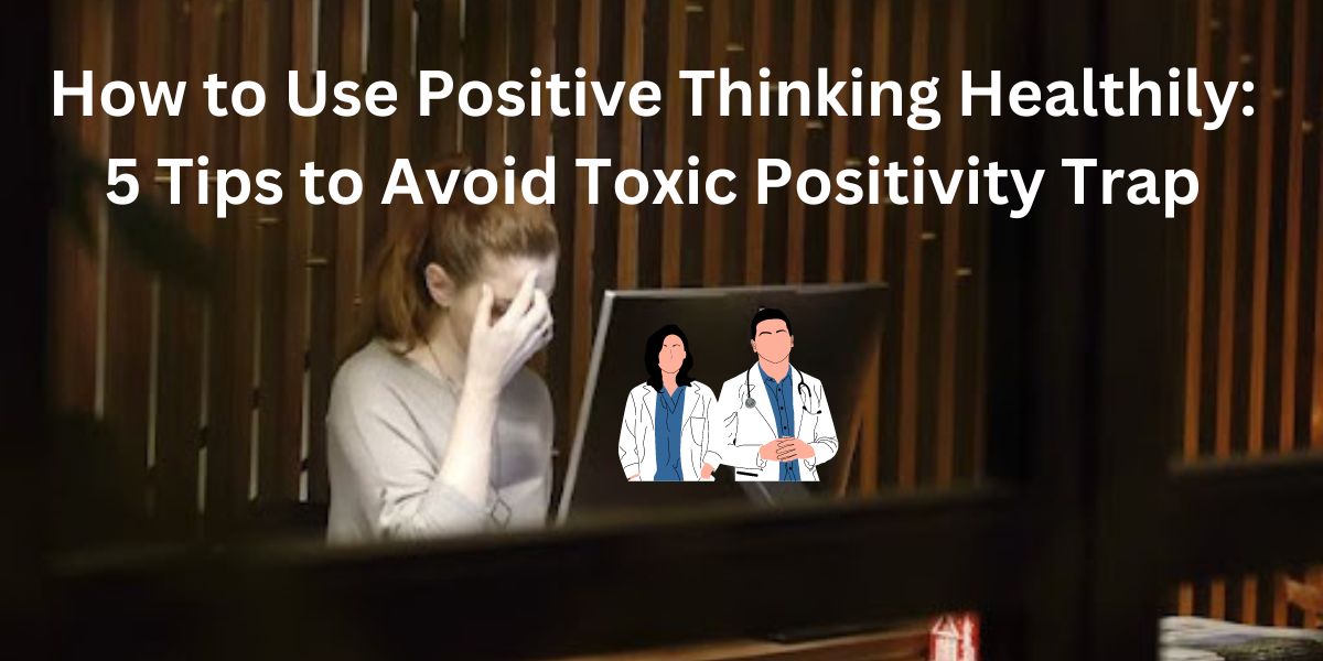 How to Use Positive Thinking Healthily: 5 Tips to Avoid Toxic Positivity Trap