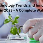 Top Biotechnology Trends and Innovations to Look For in 2023 – A Complete Walkthrough