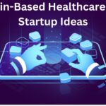 Blockchain-Based Healthcare Business Startup Ideas