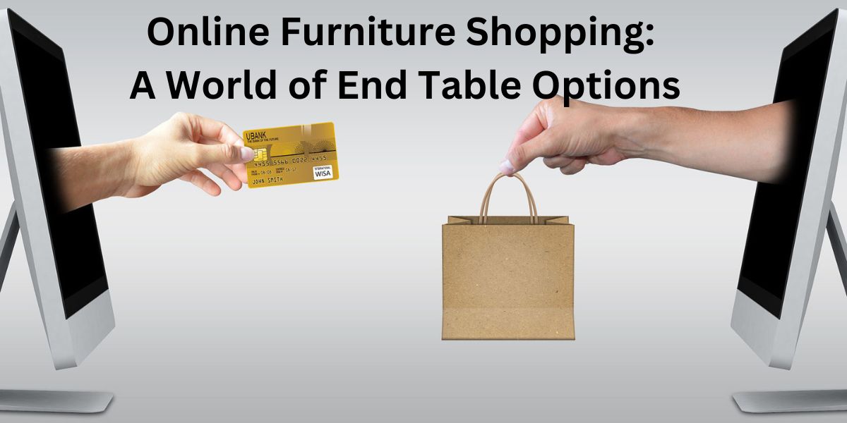 Online Furniture Shopping: A World of End Table Options
