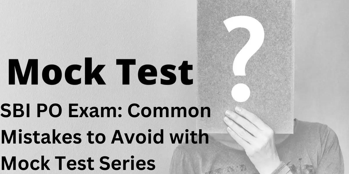 SBI PO Exam: Common Mistakes to Avoid with Mock Test Series
