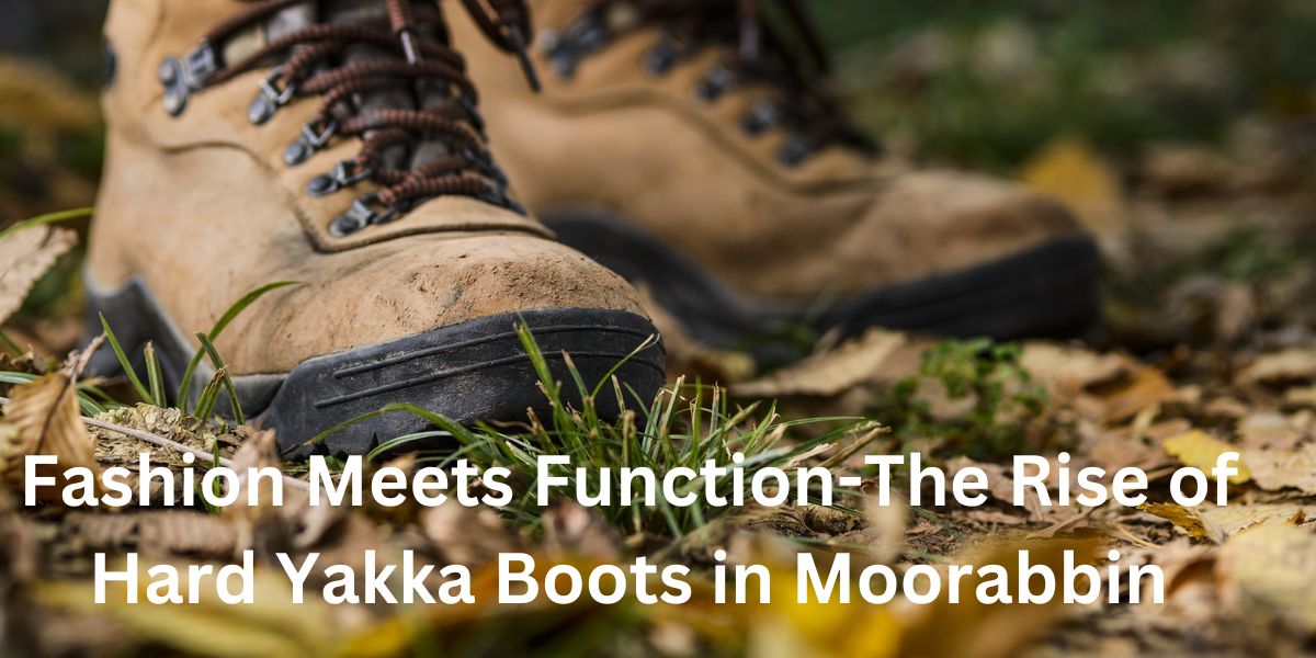Fashion Meets Function-The Rise of Hard Yakka Boots in Moorabbin