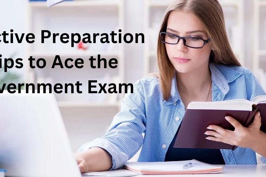 Effective Preparation Tips to Ace the Government Exam