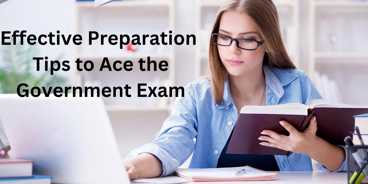 Effective Preparation Tips to Ace the Government Exam