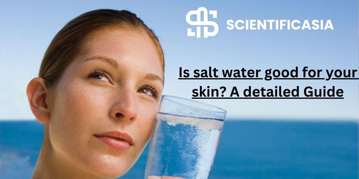 Is salt water good for your skin? A detailed Guide