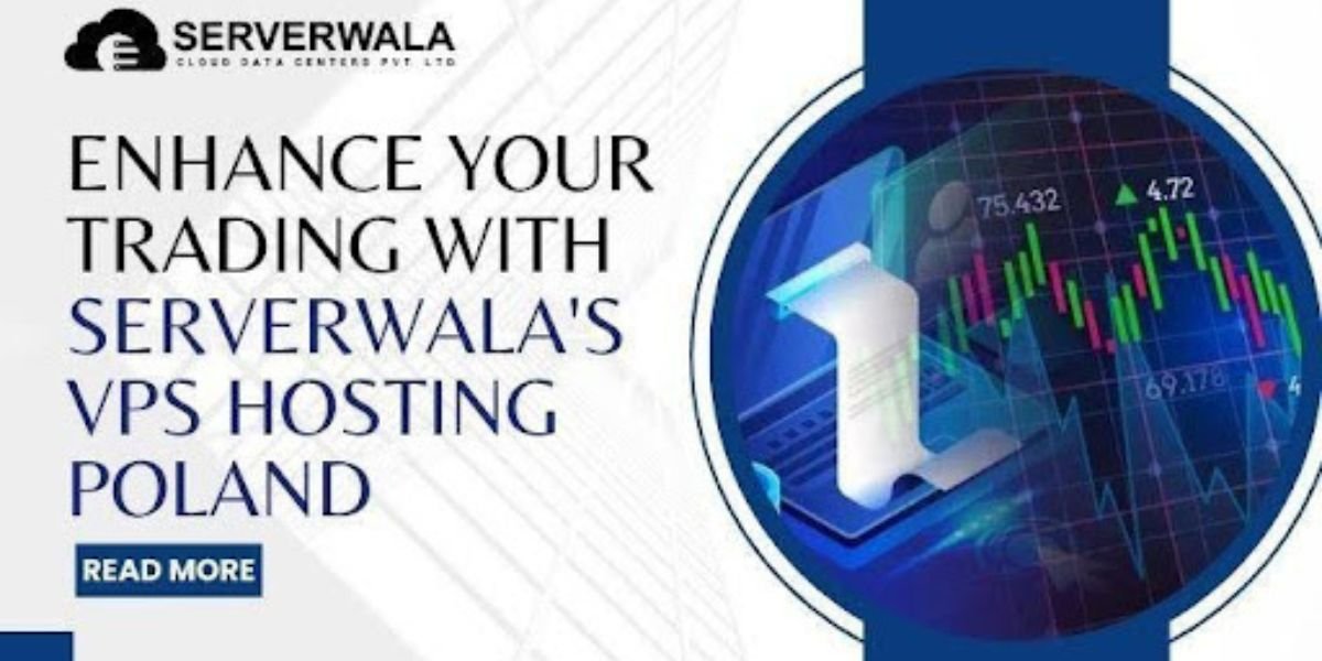 Enhance Your Trading with Serverwala’s VPS Hosting Poland