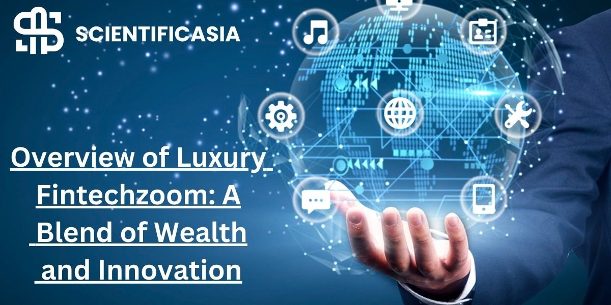 Overview of Luxury Fintechzoom: A Blend of Wealth and Innovation