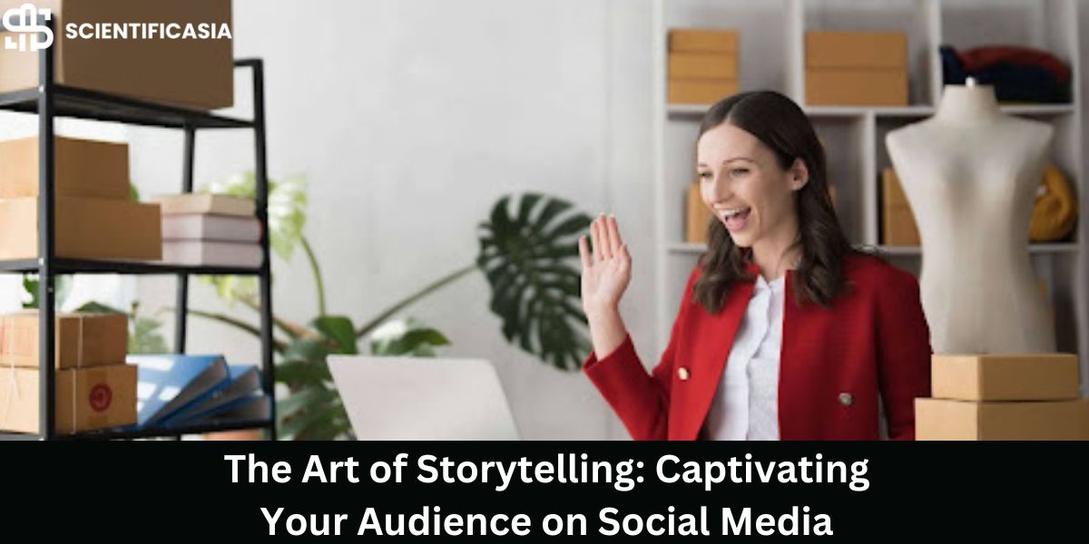 The Art of Storytelling: Captivating Your Audience on Social Media