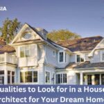 Qualities to Look for in a House Architect for Your Dream Home