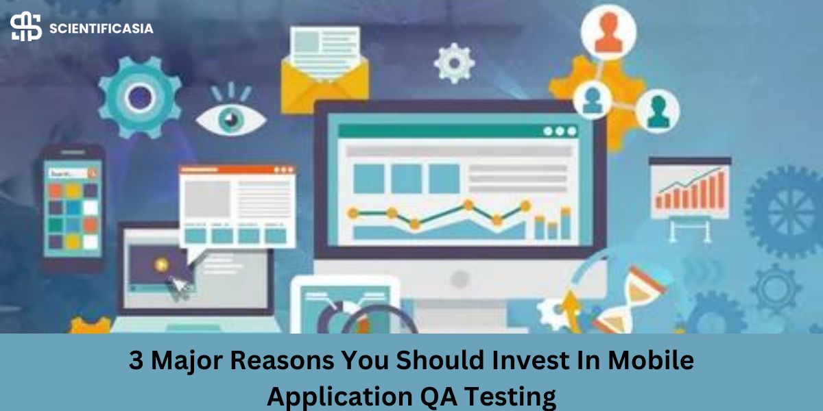 3 Major Reasons You Should Invest In Mobile App QA Testing