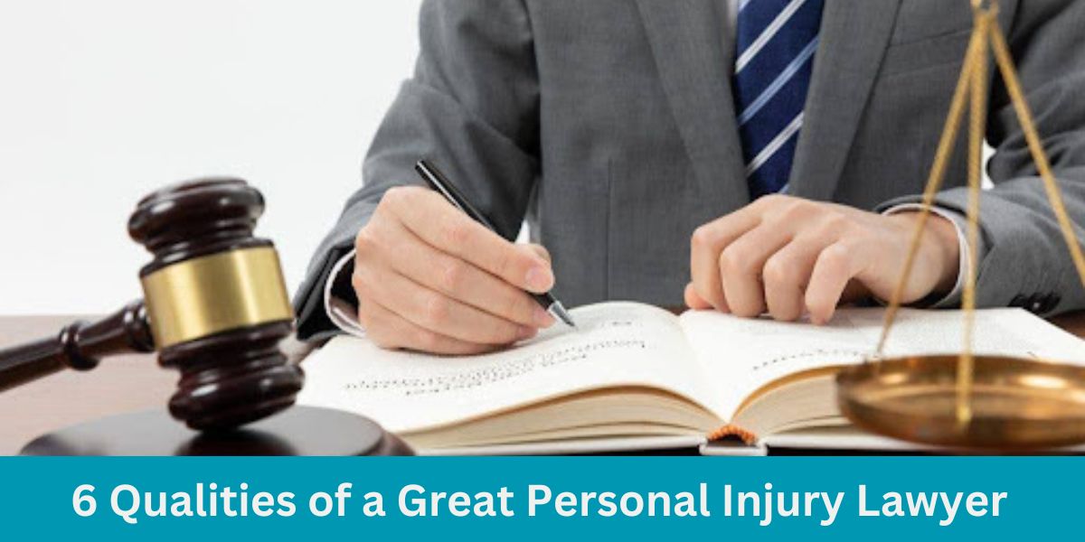 The 6 Qualities of a Great Personal Injury Lawyer