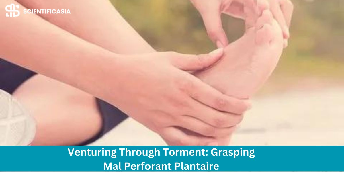 Venturing Through Torment: Grasping Mal Perforant Plantaire