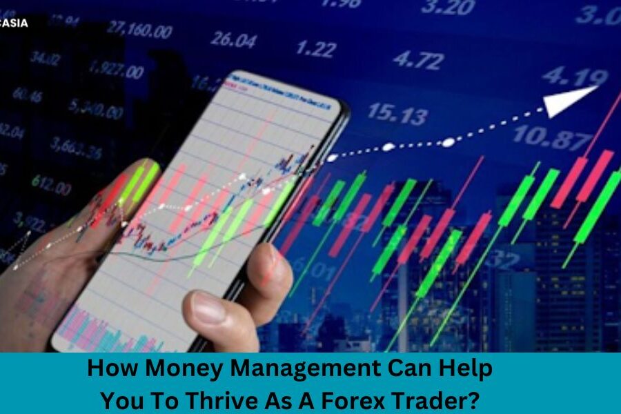 How Money Management Can Help You To Thrive As A Forex Trader?