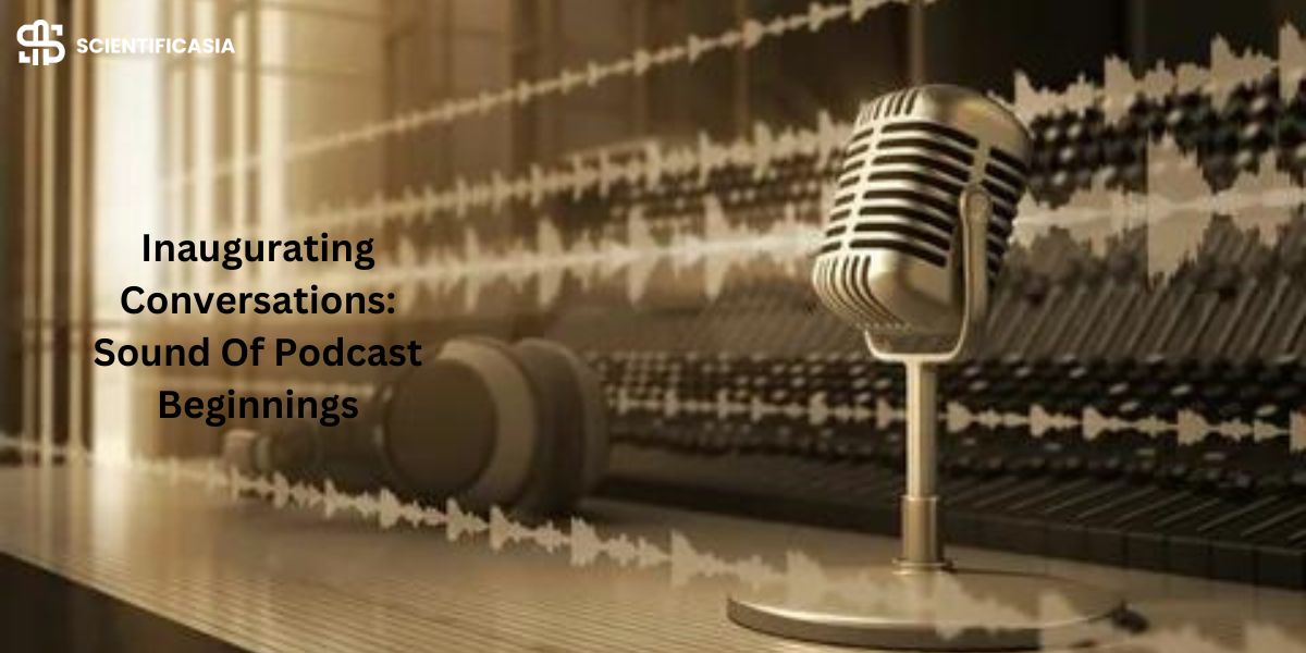 Inaugurating Conversations: The Sound Of Podcast Beginnings