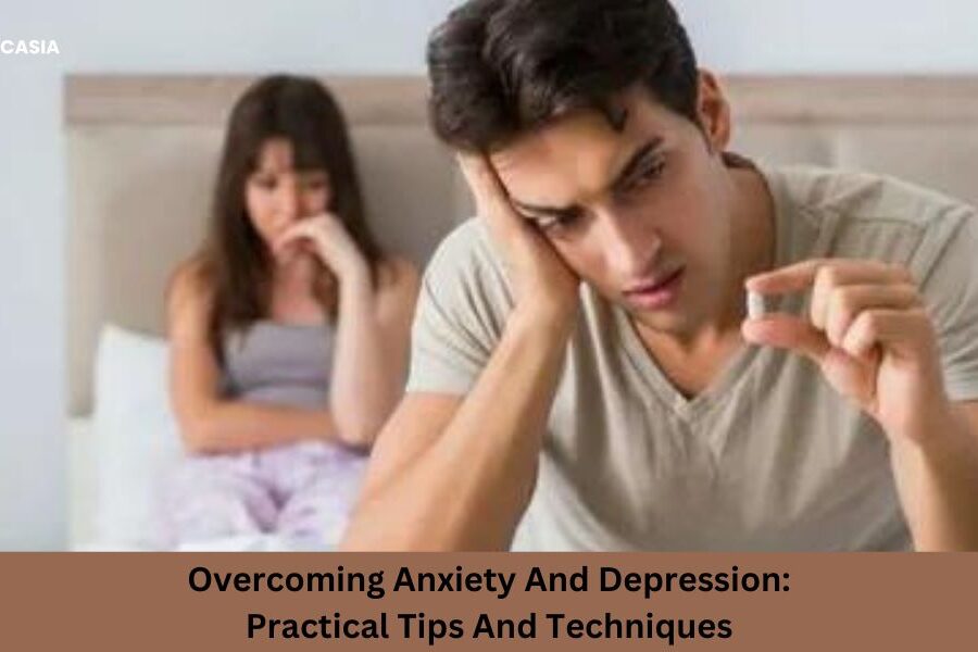 Overcoming Anxiety And Depression: Practical Tips And Techniques