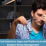Tech Solutions: Apps and Platforms to Aid Student Stress Management