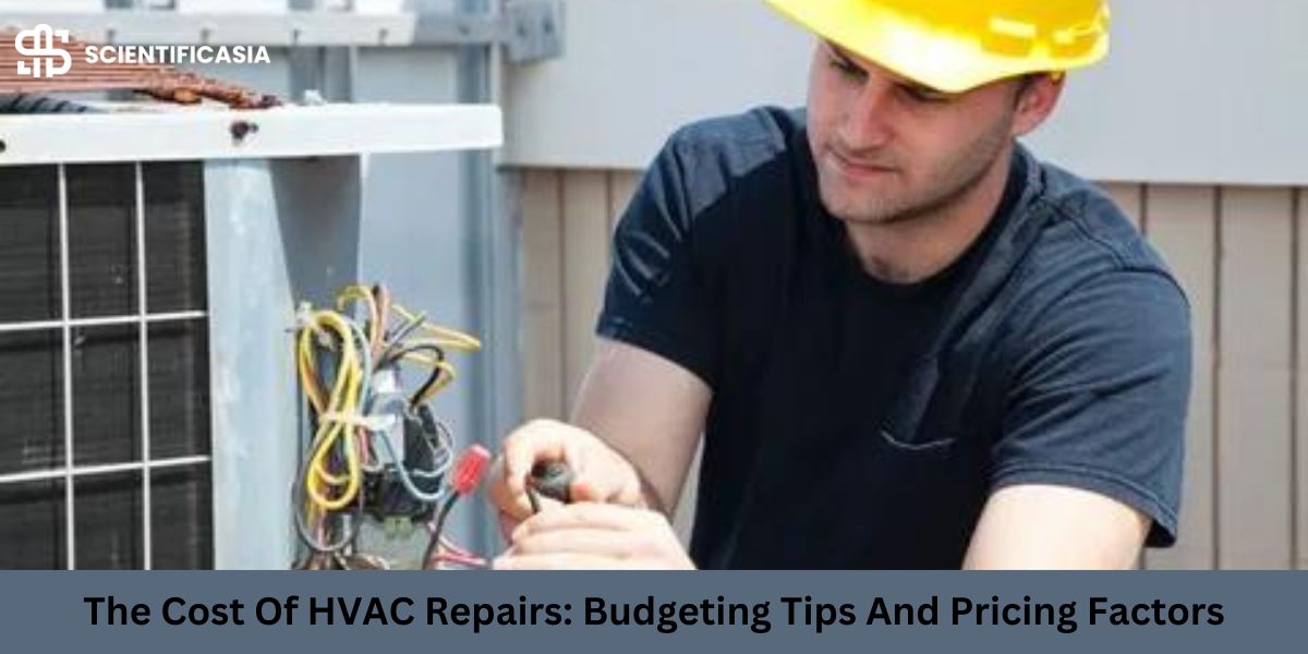 The Cost Of HVAC Repairs: Budgeting Tips And Pricing Factors