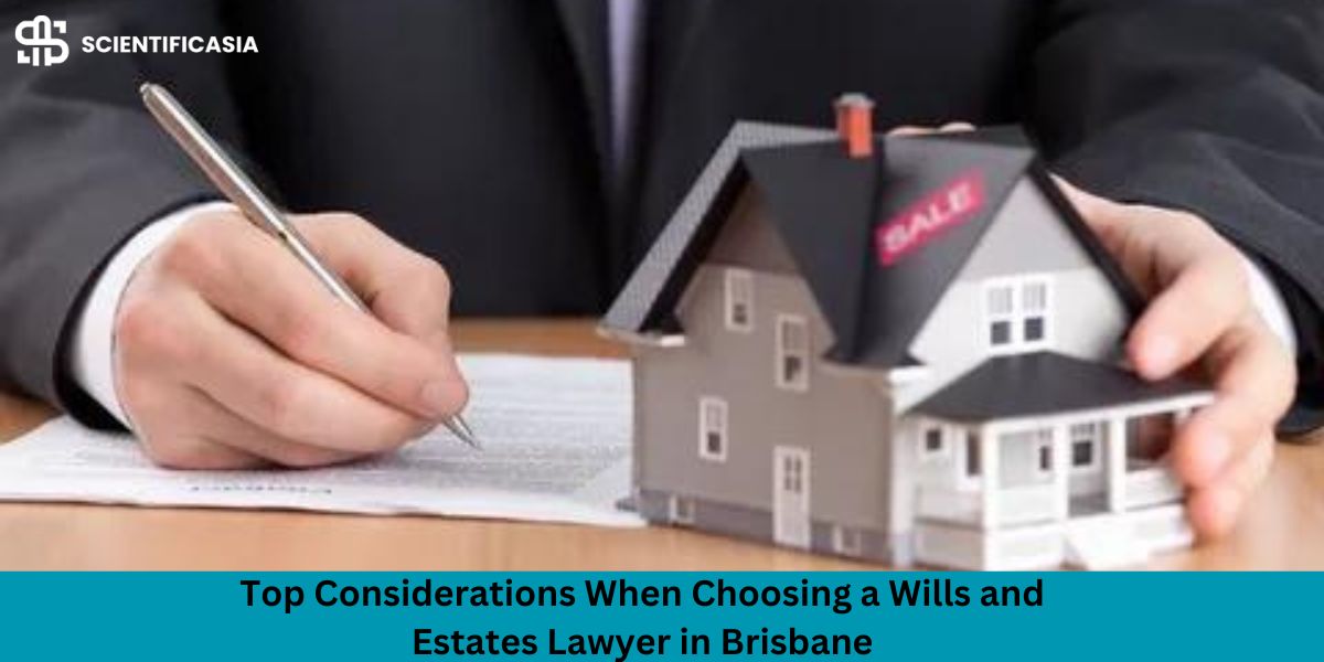 Top Considerations When Choosing a Wills and Estates Lawyer in Brisbane