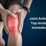 Joint Arthritis Pain: Top strategies for immediate relief