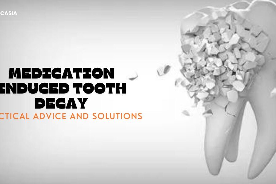 Medication-Induced Tooth Decay: Practical Advice and Solutions