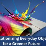 Revolutionizing Everyday Objects for a Greener Future