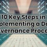 10 Key Steps in Implementing a Data Governance Process