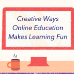 Creative Ways Online Education Makes Learning Fun