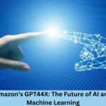 Amazon’s GPT44X: The Future of AI and Machine Learning