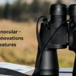 What is a Binocular – Describe Its Importance, the Latest Innovations with its Features
