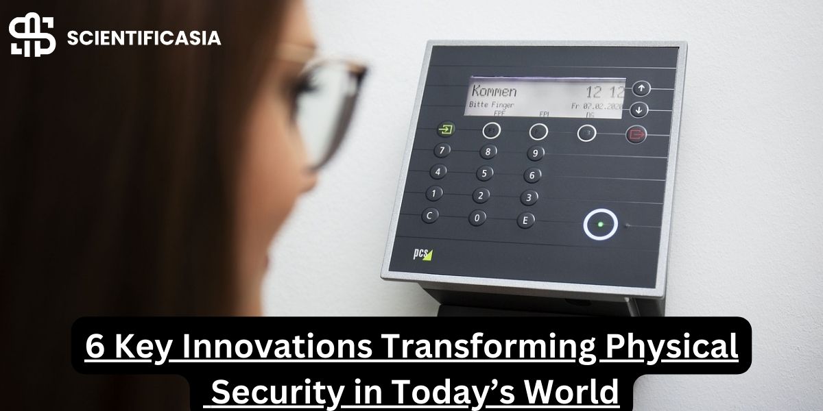 6 Key Innovations Transforming Physical Security in Today’s World 