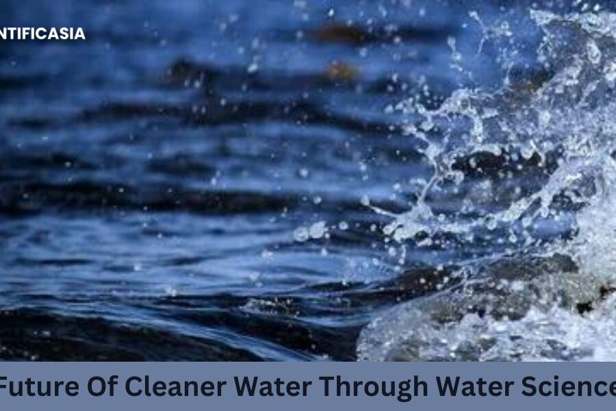 Revolutionizing Purity!The Future Of Cleaner Water Through Water Science 