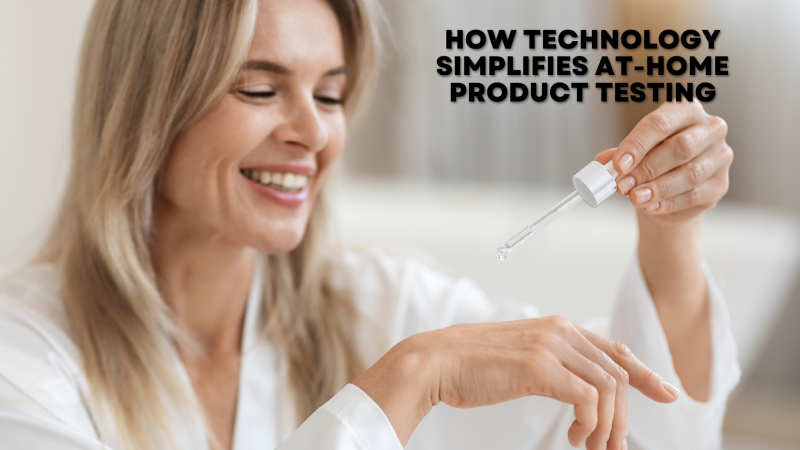 How Technology Simplifies At-Home Product Testing