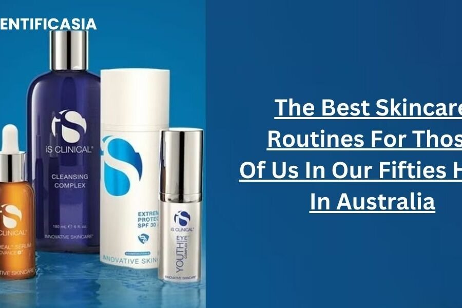 The Best Skincare Routines For Those Of Us In Our Fifties Here In Australia.