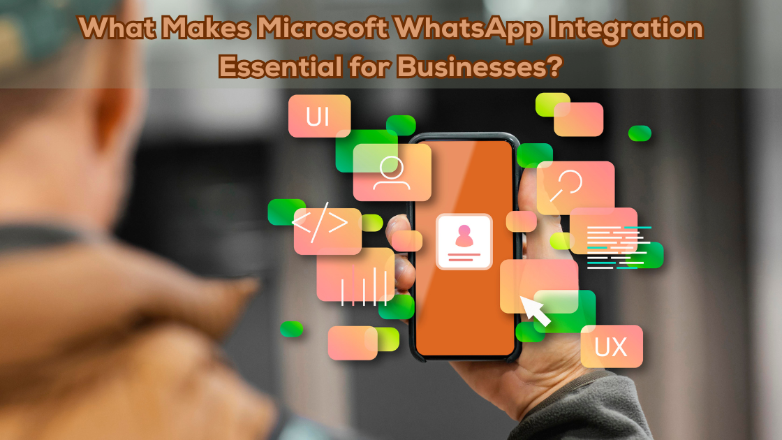 What Makes Microsoft WhatsApp Integration Essential for Businesses?