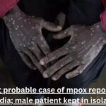 First probable case of mpox reported in India; male patient kept in isolation