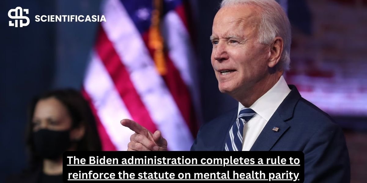 The Biden administration completes a rule to reinforce the statute on mental health parity.