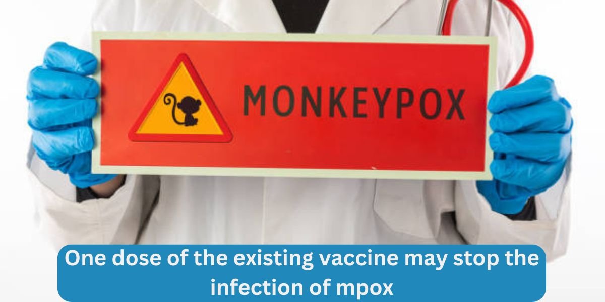 One dose of the existing vaccine may stop the infection of mpox