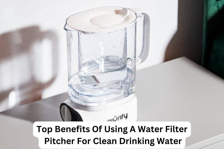 Top Benefits Of Using A Water Filter Pitcher For Clean Drinking Water