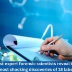 Most Expert Forensic Scientists Reveal the Most Shocking Discoveries of 18 Labs