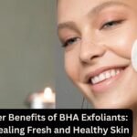 Safer Benefits of BHA Exfoliants: Revealing Fresh and Healthy Skin