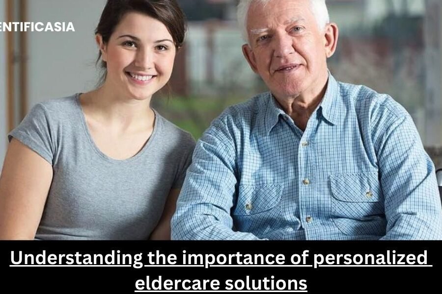 Understanding the importance of personalized eldercare solutions