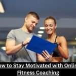 How to Stay Motivated with Online Fitness Coaching