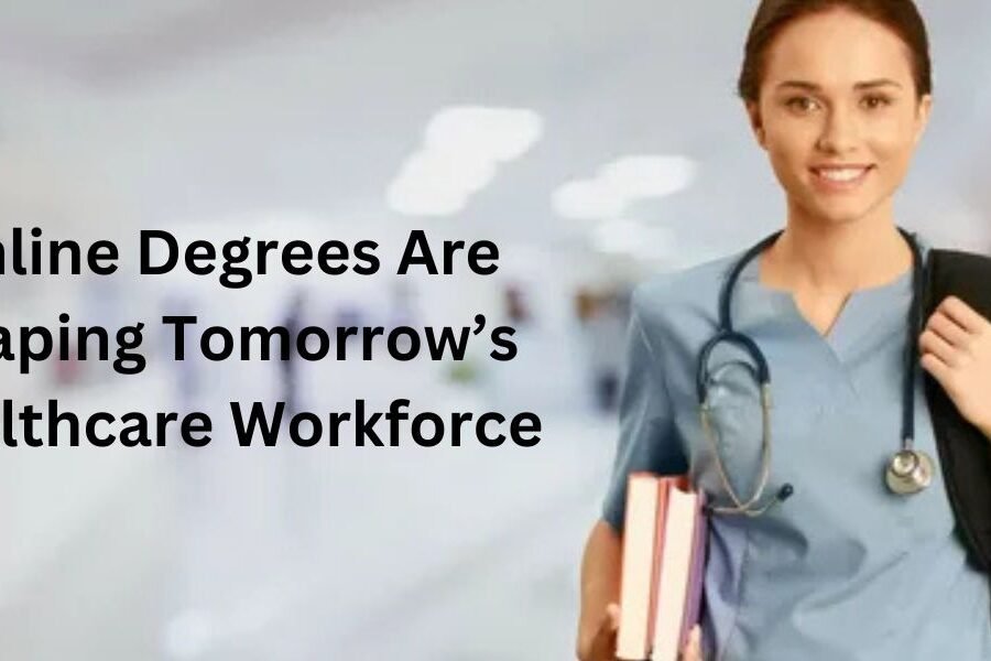 Why Online Degrees Are Shaping Tomorrow’s Healthcare Workforce