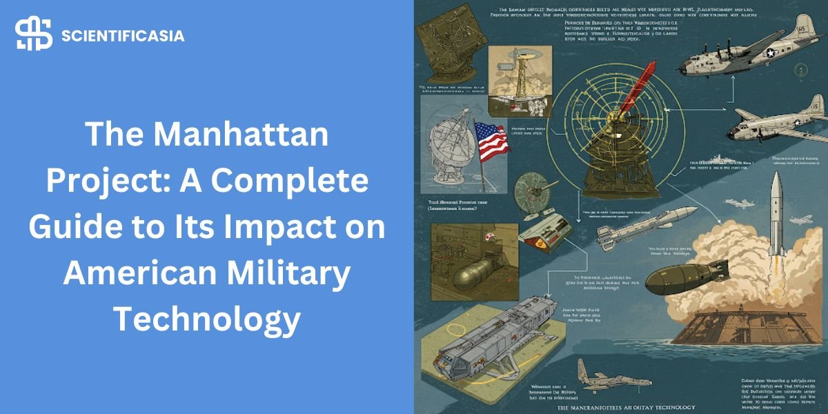 The Manhattan Project: A Complete Guide to Its Impact on American Military Technology