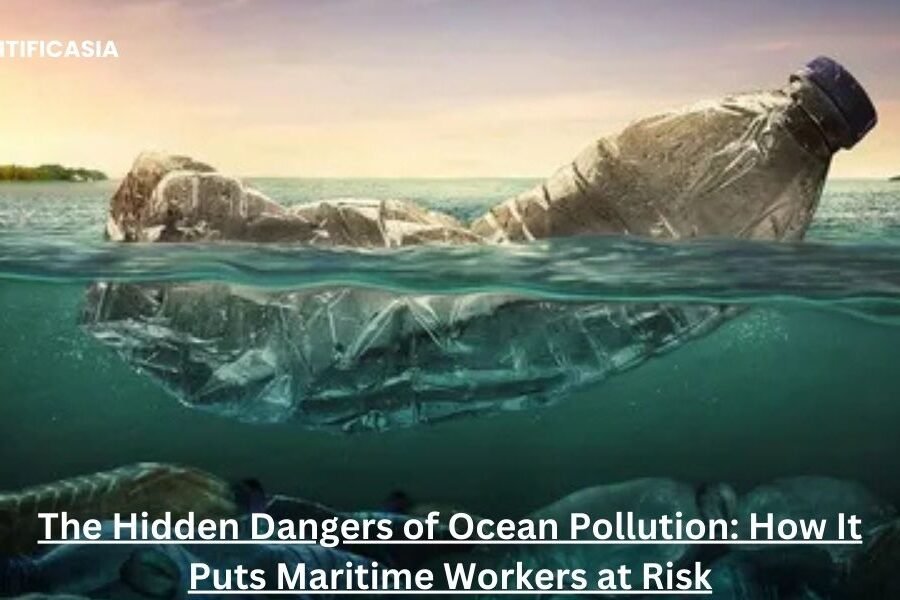 The Hidden Dangers of Ocean Pollution: How It Puts Maritime Workers at Risk