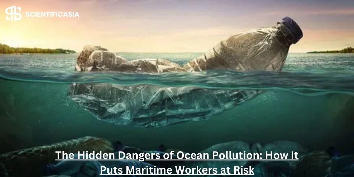 The Hidden Dangers of Ocean Pollution: How It Puts Maritime Workers at Risk