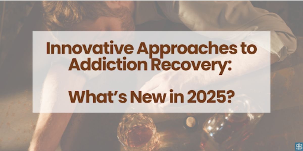 Innovative Approaches to Addiction Recovery: What’s New in 2025?